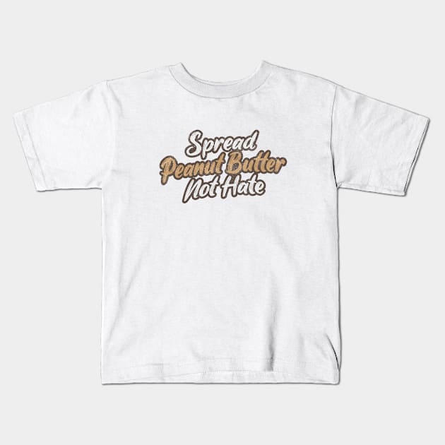 Spread Peanut Butter Not Hate Kids T-Shirt by Commykaze